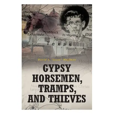 "Gypsy Horsemen, Tramps, and Thieves" - "" ("Huffman David Josey J.")(Paperback)