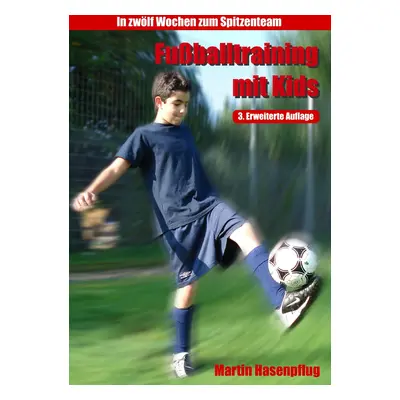 "Fuballtraining mit Kids: In 12 Wochen zum Spitzenteam" - "" ("Hasenpflug Martin")(Paperback)