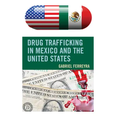 "Drug Trafficking in Mexico and the United States" - "" ("Ferreyra Gabriel")(Pevná vazba)