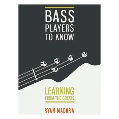 "Bass Players To Know: Learning From The Greats" - "" ("Madora Ryan")(Paperback)