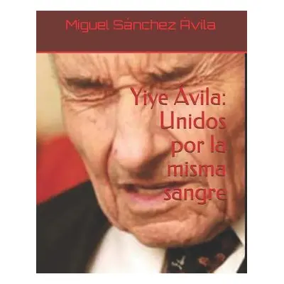 "Yiye vila: Unidos por la misma sangre" - "" ("Snchez-vila Miguel")(Paperback)