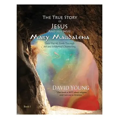 "The True Story of Jesus and His Wife Mary Magdalena: Their Untold Truth Through Art and Evident