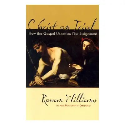 "Christ on Trial: How the Gospel Unsettles Our Judgement" - "" ("Williams Rowan")(Paperback)