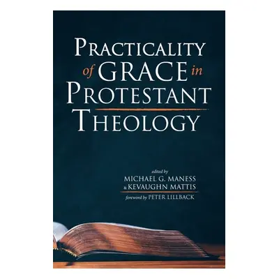 "Practicality of Grace in Protestant Theology" - "" ("Maness Michael G.")(Paperback)