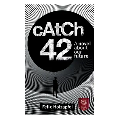 "Catch-42: A Novel about our future" - "" ("Holzapfel Felix")(Paperback)