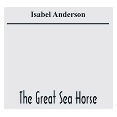 "The Great Sea Horse" - "" ("Anderson Isabel")(Paperback)