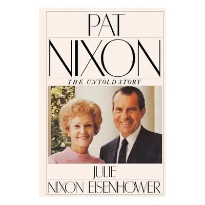 "Pat Nixon: The Untold Story" - "" ("Eisenhower Julie Nixon")(Paperback)