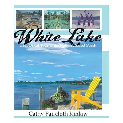 "White Lake: A Historical Tour of the Nation's Safest Beach" - "" ("Kinlaw Cathy Faircloth")(Pev