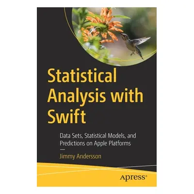 "Statistical Analysis with Swift: Data Sets, Statistical Models, and Predictions on Apple Platfo