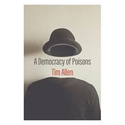 "A Democracy of Poisons" - "" ("Allen Tim")(Paperback)