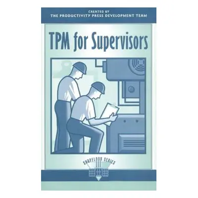 "TPM for Supervisors" - "" ("Productivity Press")(Paperback)