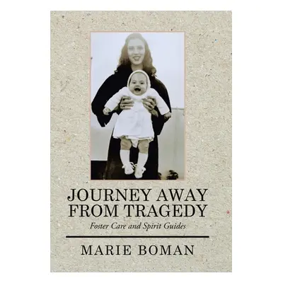 "Journey Away from Tragedy: Foster Care and Spirit Guides" - "" ("Boman Marie")(Pevná vazba)