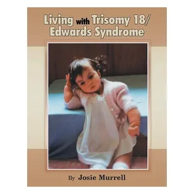 "Living with Trisomy 18 / Edwards Syndrome" - "" ("Murrell Josie")(Paperback)