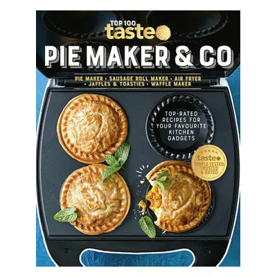 "Pie Maker & Co: 100 Top-Rated Recipes for Your Favourite Kitchen Gadgetsfrom Australia's Number