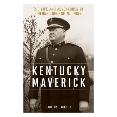 "Kentucky Maverick: The Life and Adventures of Colonel George M. Chinn" - "" ("Jackson Carlton")