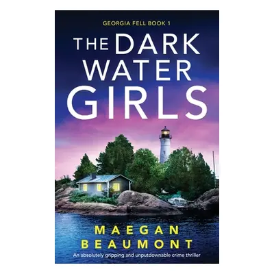 "The Darkwater Girls: An absolutely gripping and unputdownable crime thriller" - "" ("Beaumont M