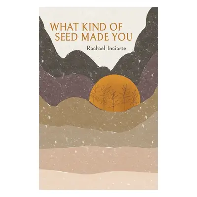 "What Kind of Seed Made You" - "" ("Inciarte Rachael")(Paperback)