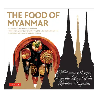 "Food of Myanmar: Authentic Recipes from the Land of the Golden Pagodas" - "" ("Robert Claudia S