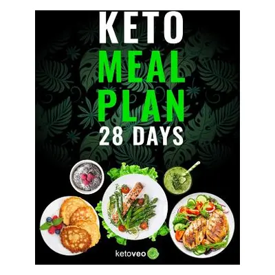 "Keto Meal Plan 28 Days: For Women and Men On Ketogenic Diet - Easy Keto Recipe Cookbook For Beg