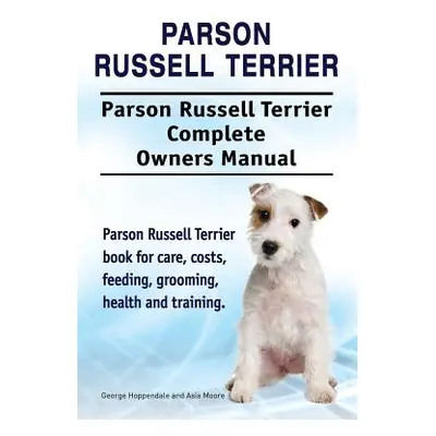 "Parson Russell Terrier. Parson Russell Terrier Complete Owners Manual. Parson Russell Terrier b