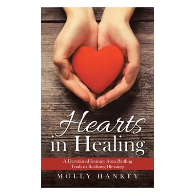 "Hearts in Healing: A Devotional Journey from Battling Trials to Realizing Blessings" - "" ("Han