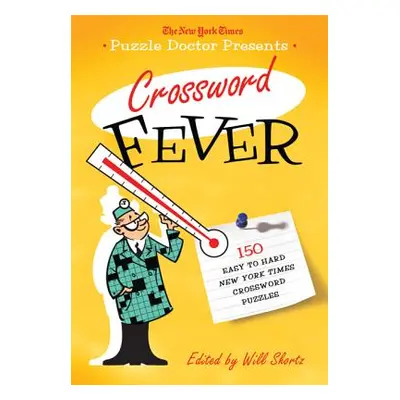 "The New York Times Puzzle Doctor Presents Crossword Fever: 150 Easy to Hard New York Times Cros