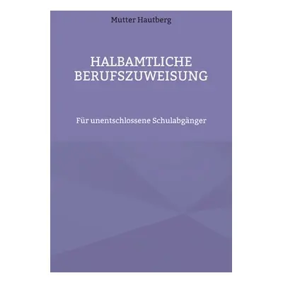 "Halbamtliche Berufszuweisung: Fr unentschlossene Schulabgnger" - "" ("Hautberg Mutter")(Paperba