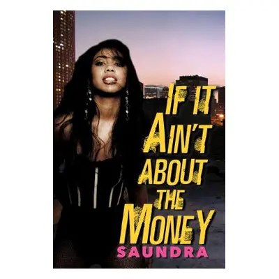 "If It Ain't about the Money" - "" ("Saundra")(Paperback)