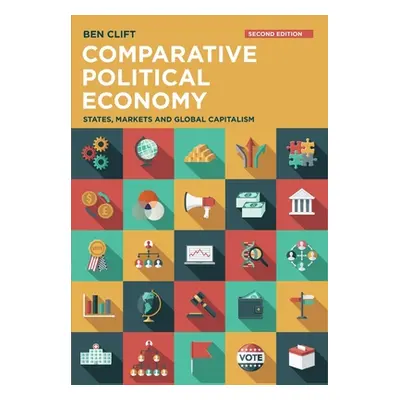 "Comparative Political Economy: States, Markets and Global Capitalism" - "" ("Clift Ben")(Paperb