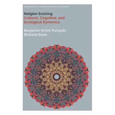 "Religion Evolving: Cultural, Cognitive, and Ecological Dynamics" - "" ("Purzycki Benjamin Grant