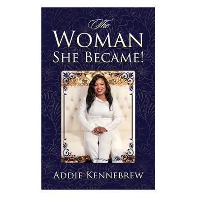 "The Woman She Became!" - "" ("Kennebrew Addie")(Paperback)