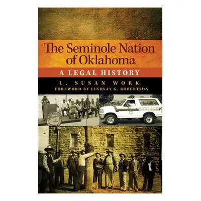 "The Seminole Nation of Oklahoma: A Legal History" - "" ("Work L. Susan")(Pevná vazba)