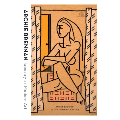 "Archie Brennan: Tapestry as Modern Art" - "" ("Brennan Archie")(Pevná vazba)