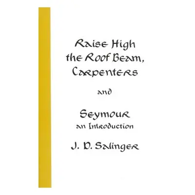 "Raise High the Roof Beam, Carpenters and Seymour: An Introduction" - "" ("Salinger J. D.")(Pape