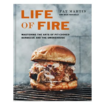 "Life of Fire: Mastering the Arts of Pit-Cooked Barbecue, the Grill, and the Smokehouse: A Cookb