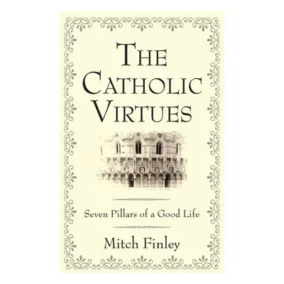 "The Catholic Virtues" - "" ("Finley Mitch")(Paperback)