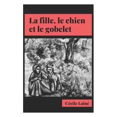 "La fille, le chien et le gobelet" - "" ("Gannile Nayani Prasadika")(Paperback)