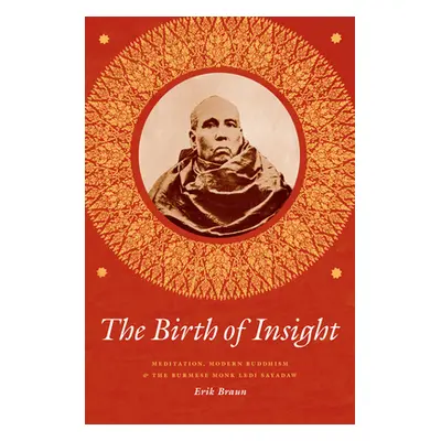 "The Birth of Insight: Meditation, Modern Buddhism, and the Burmese Monk Ledi Sayadaw" - "" ("Br