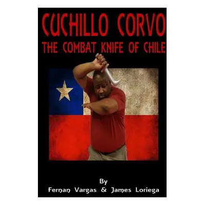 "Cuchillo Corvo Combat Knife of Chile" - "" ("Loriega James")(Paperback)