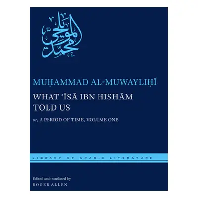 "What ʿĪsā Ibn Hishām Told Us: Or, a Period of Time, Volume One" - "" ("Al Muwaylihi Muhammad")(