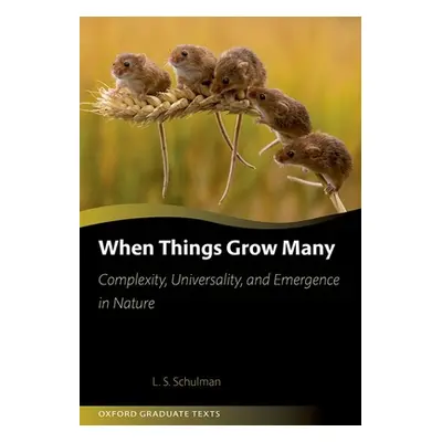 "When Things Grow Many: Complexity, Universality and Emergence in Nature" - "" ("Schulman Lawren