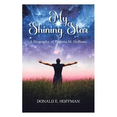 "My Shining Star: A Biography of Virginia M. Hoffman" - "" ("Hoffman Donald E.")(Paperback)