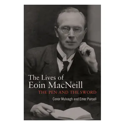 "Eoin MacNeill: The Pen and the Sword" - "" ("Mulvagh Conor")(Pevná vazba)