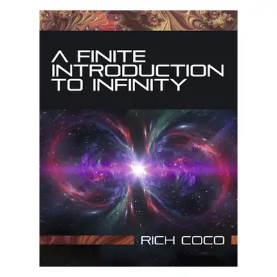 "A Finite Introduction to Infinity" - "" ("Coco Rich")(Paperback)