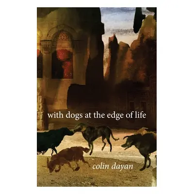 "With Dogs at the Edge of Life" - "" ("Dayan Colin")(Paperback)