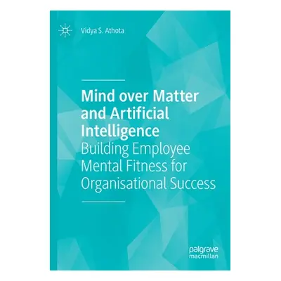 "Mind Over Matter and Artificial Intelligence: Building Employee Mental Fitness for Organisation