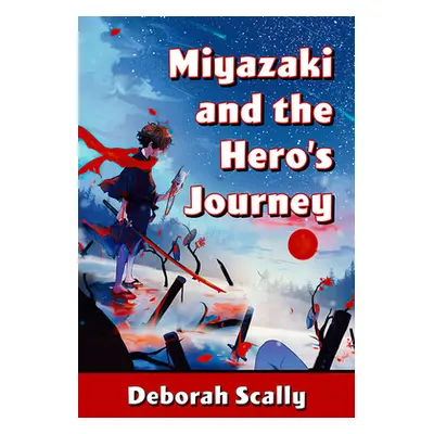 "Miyazaki and the Hero's Journey" - "" ("Scally Deborah")(Paperback)