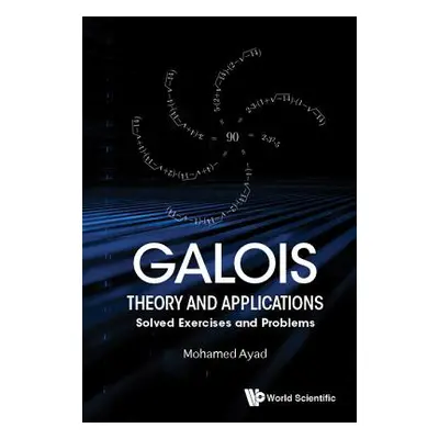 "Galois Theory and Applications: Solved Exercises and Problems" - "" ("Ayad Mohamed")(Pevná vazb