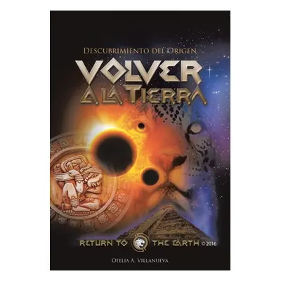 "Volver a la TIERRA: Descubrimiento del Origen" - "" ("Villanueva Ofelia A.")(Paperback)