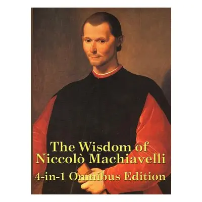 "The Wisdom of Niccolo Machiavelli" - "" ("Machiavelli Niccolo")(Paperback)